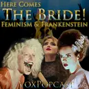 e421. Here Comes the Bride! Feminism and Frankenstein