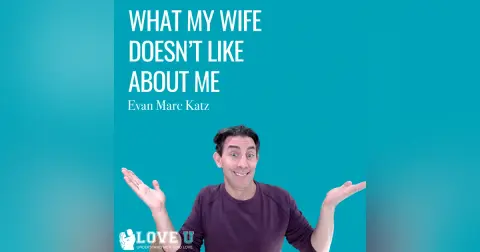 What My Wife Doesn’t Like About Me