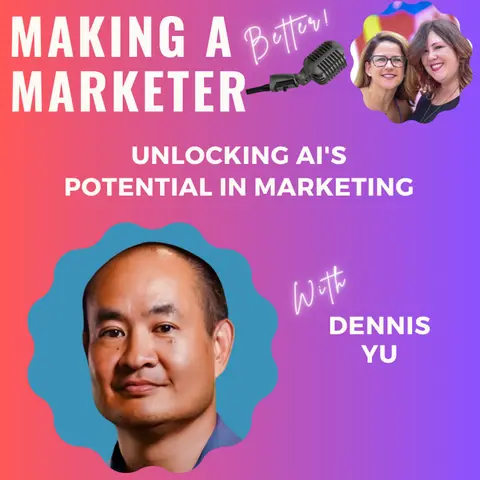 Unlocking AI's Potential in Marketing with Dennis Yu