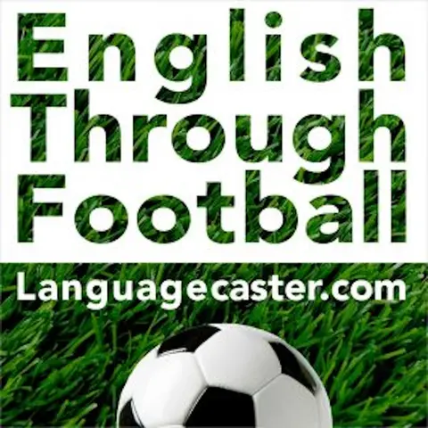 Learn English Through Football Podcast: Late Goals