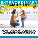 How To Teach Your Kids to Ask Before Doing Things