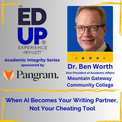 When AI Becomes Your Writing Partner, Not Your Cheating Tool - with Dr. Ben Worth, Vice President of Academic Affairs, Mountain Gateway Community College