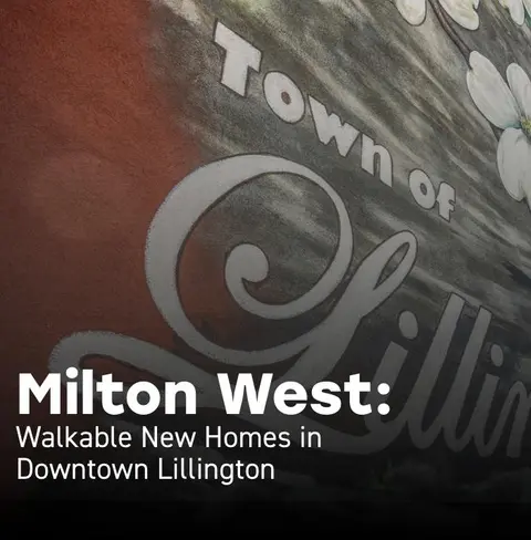 Milton West: New Homes Now Selling in Downtown Lillington, NC