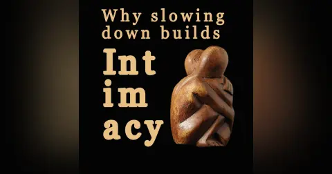 Why Slowing Down Builds Intimacy (S4 | E153)