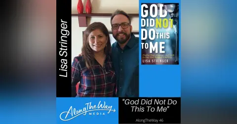 God Did Not Do This To Me - Lisa Stringer AlongTheWay 46