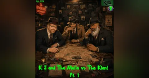 Episode 229: K J and The Mafia vs The Klan! Part 1