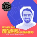 #40 Frameworks : applications et dangers - Harith Alanbari (Legalstart, PayPal, Stootie)