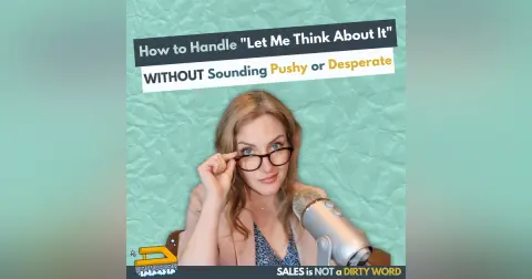How to Handle "Let Me Think About It" Without Sounding Pushy or Desperate