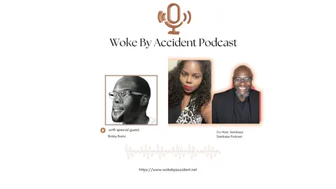 Second Chance at Life: The Redemption of Bobby Bostic- Woke By Accident: S 9 E 250, Special Guest Bobby Bostic
