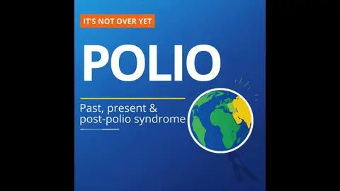 Polio - Past, Present and Post Polio Syndrome
