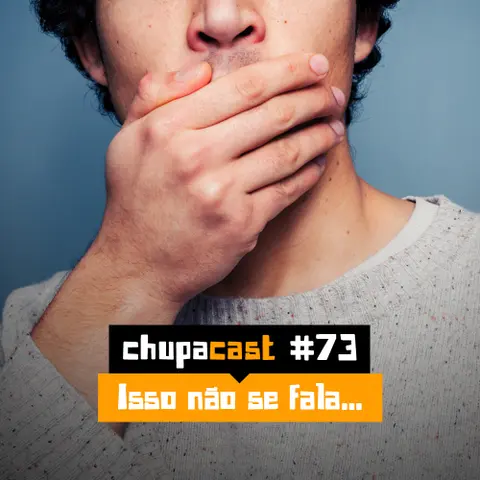 Episódio #73 – Isso não se fala…