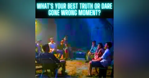 What's your best truth or dare gone wrong moment?