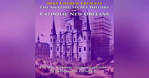 The Amazing Secret History of Catholic New Orleans
