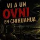Historias de Miedo Mayo 6 de 2026 VI A UN OVNI EN CHIHUAHUA