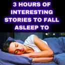 3 HOURS OF INTERESTING STORIES TO FALL ASLEEP TO