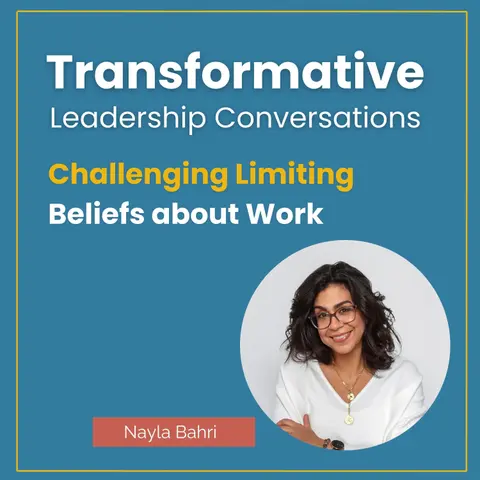 Challenging Limiting Beliefs about Work with Nayla Bahri