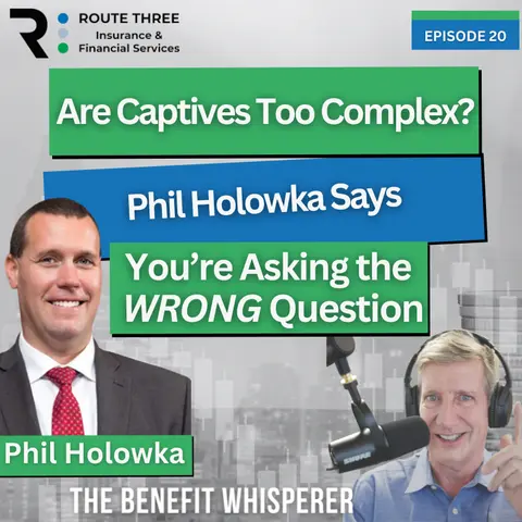 Are Captives Too Complex? Phil Holowka Says You’re Asking the WRONG Question