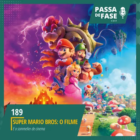 #189 | Super Mario Bros: O Filme | Será que é bom mesmo?
