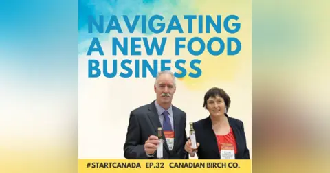 32 – Navigating a New Food Business w/ Glenda and Rory Hart of The Canadian Birch Company Ltd.