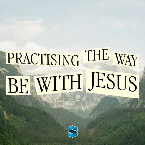 Practising The Way: Be With Jesus – 15th of March 2026