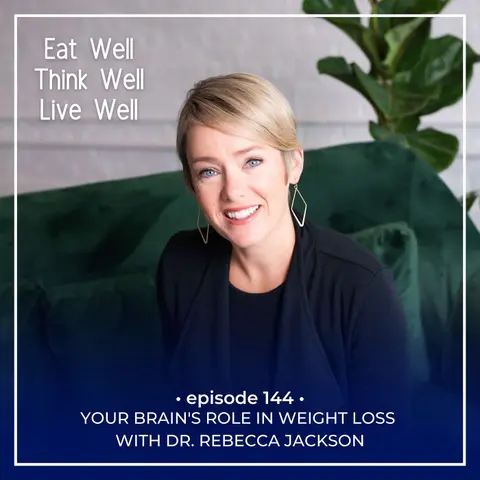 Your Brain's Role in Weight Loss with Dr. Rebecca Jackson [Ep. 144]