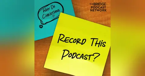 Why Do Christians Record This Podcast? (50th Episode)