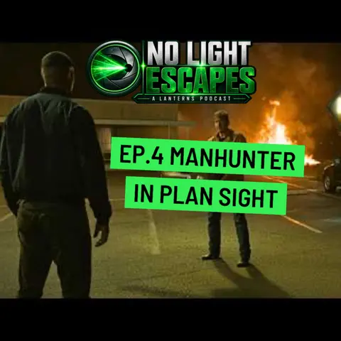 No Light Escapes- A Lanterns Podcast- Ep.4- Manhunter in Plain Sight