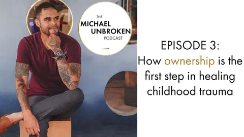 How ownership is the first step in healing childhood trauma and abuse