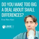 Do You Make Too Big a Deal About Small Differences?