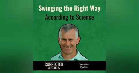 Swinging the Right Way According to Science with Rob Neal