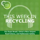 This Week in Recycling: Eco Expo Brasil, China’s New Import Restrictions, and Halloween Safety