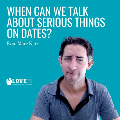 When Can We Talk About Serious Things on Dates?