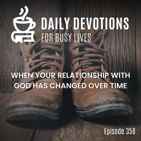 When Your Relationship with God Has Changed Over Time