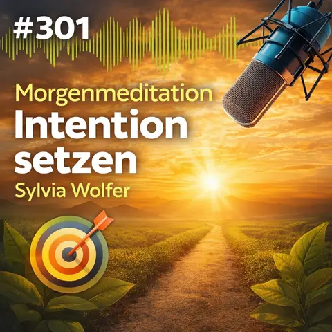 #301 Morgenmeditation zur Setzung deiner Intention (Sylvia Wolfer)