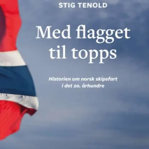 Med flagget til topps. Norsk skipsfart på 1900-tallet. Del 2/3