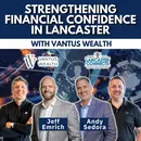 Strengthening Financial Confidence in Lancaster with Vantus Wealth Featuring Andy Sedora & Jeff Emrich - Episode 233