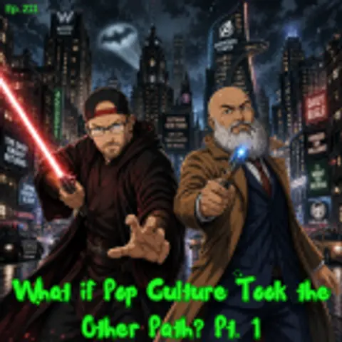 Episode 211: What if Pop Culture Took the Other Path? Part 1
