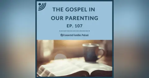 The Gospel in Our Parenting