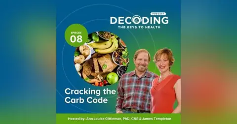 Cracking the Carb Code – Episode 8: Ann Louise Gittleman, PhD, CNS and James Templeton