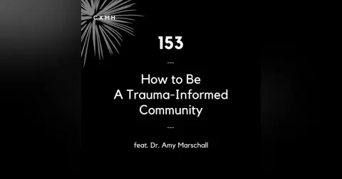 153 - How to Be a Trauma-Informed Community (feat. Dr. Amy Marschall)