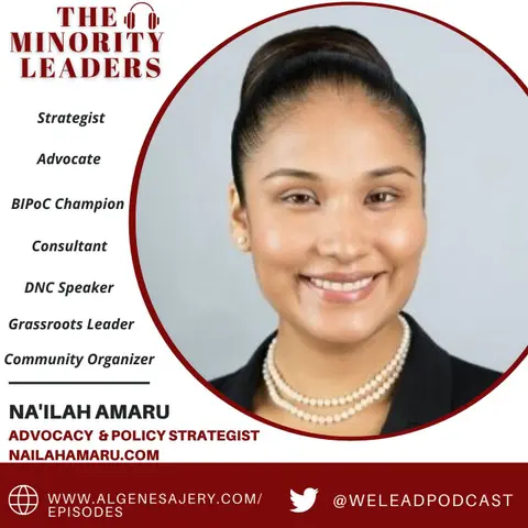 The Minority Leaders Podcast featuring Na'ilah Amaru, Advocacy & Policy Strategist