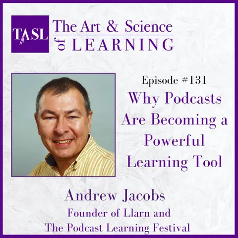 131. Why Podcasts Are Becoming a Powerful Learning Tool (Andrew Jacobs)