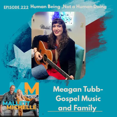 Ep.222 Human Being, Not Human Doing (Meagan Tubb-Gospel Music and Family)