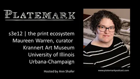 Platemark s3e12 the print ecosystem: Maureen Warren, curator, Krannert Art Museum