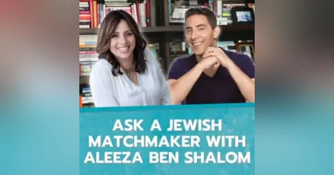 Ask a Jewish Matchmaker with Aleeza Ben Shalom