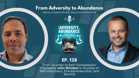 EP128: From Spartan to Self-Compassion: Counselor John Windsor’s Journey of Self-Discovery