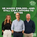 He Makes $168,000—and Still Can’t Afford to Retire