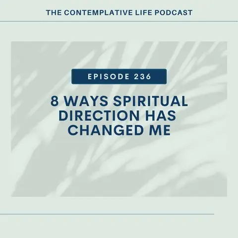 E 236 8 Ways Spiritual Direction Has Changed Me