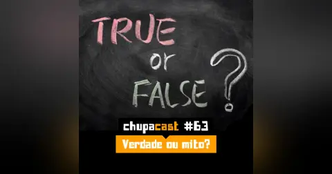 Episódio #63 – Verdades ou mitos?