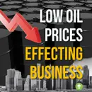 SHOCKER! Low Oil Prices Effecting Business